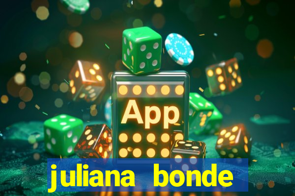 juliana bonde mostra tudo