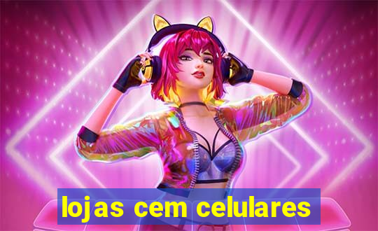 lojas cem celulares