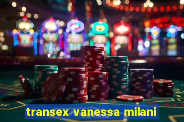 transex vanessa milani