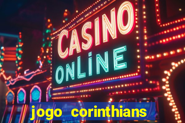 jogo corinthians vai passar aonde