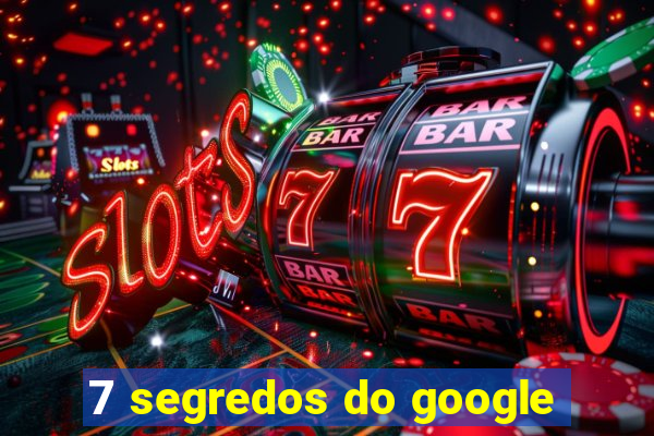 7 segredos do google