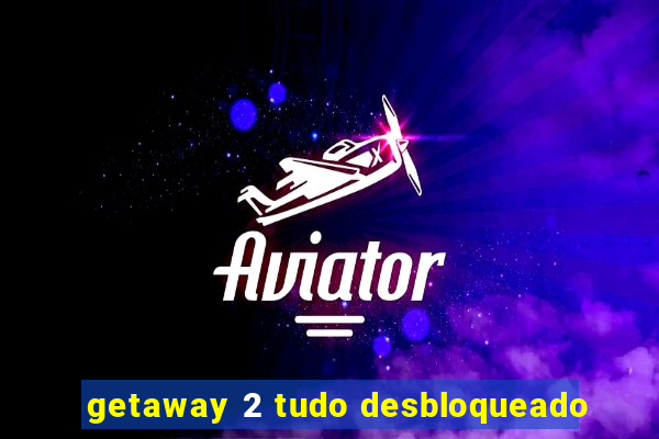 getaway 2 tudo desbloqueado