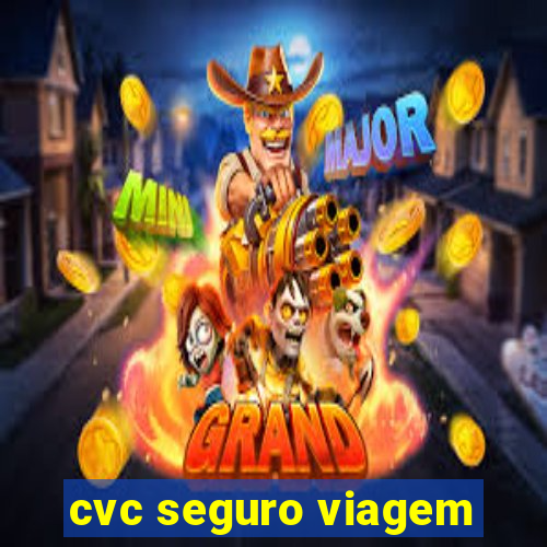 cvc seguro viagem