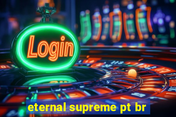 eternal supreme pt br