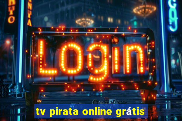 tv pirata online grátis