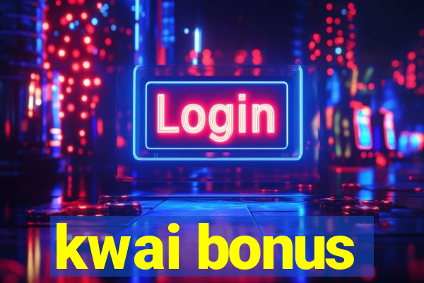 kwai bonus