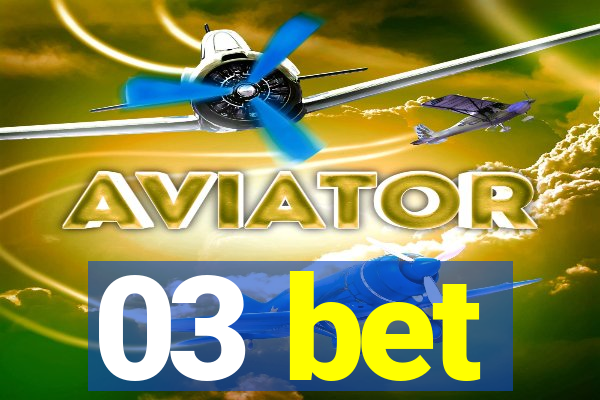 03 bet