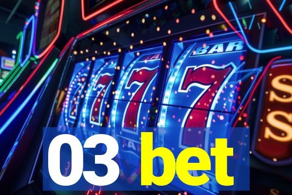 03 bet