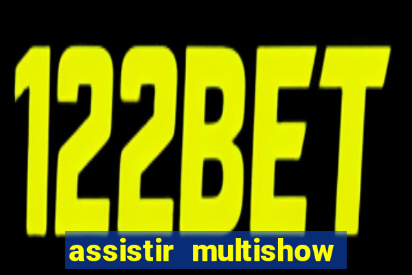 assistir multishow ao vivo de graça
