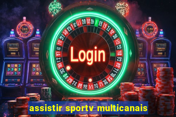 assistir sportv multicanais