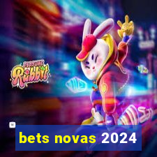 bets novas 2024