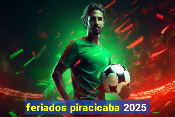 feriados piracicaba 2025
