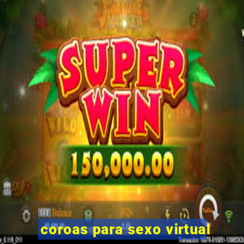 coroas para sexo virtual