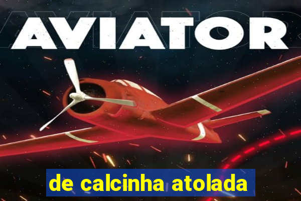 de calcinha atolada