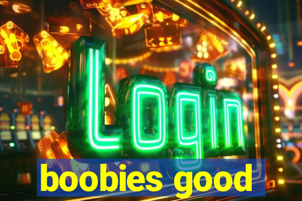 boobies good