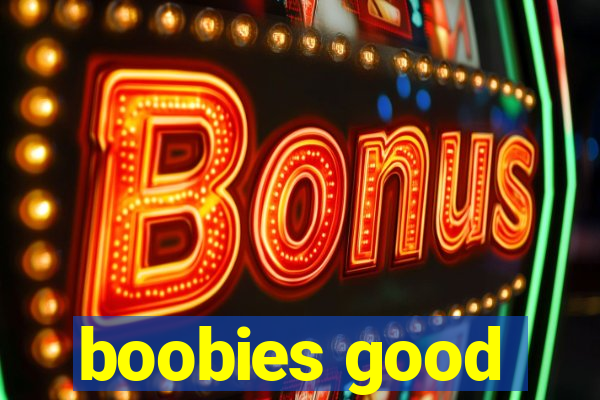 boobies good