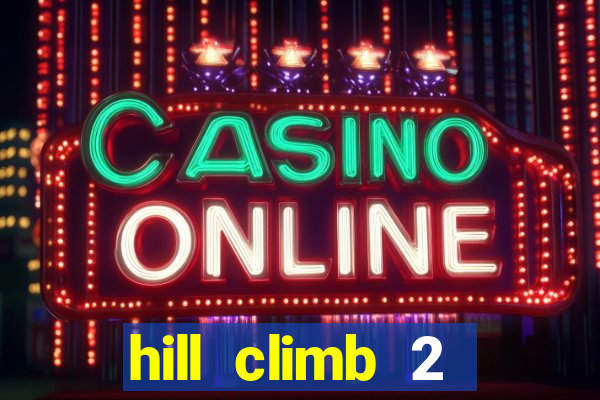 hill climb 2 dinheiro infinito