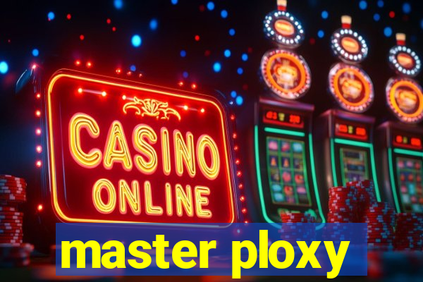 master ploxy
