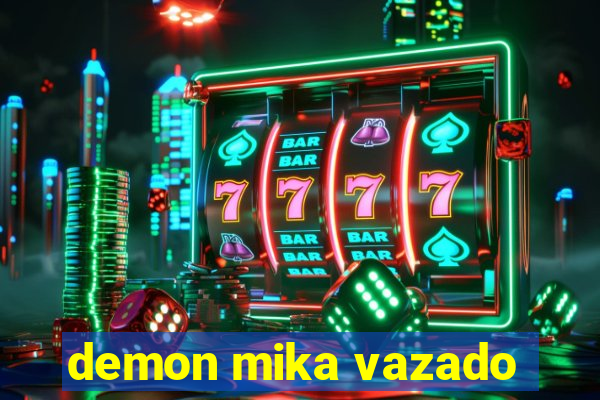 demon mika vazado