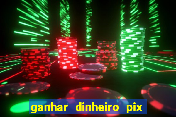 ganhar dinheiro pix de verdade bingo