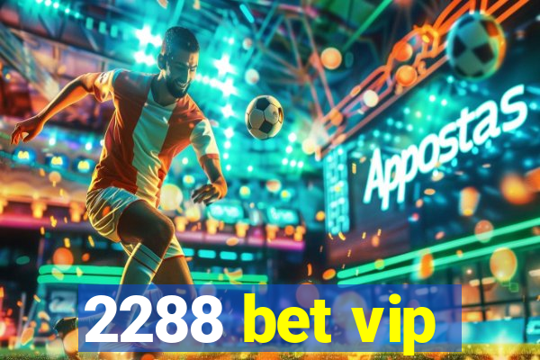 2288 bet vip
