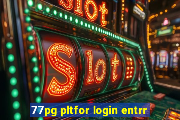 77pg pltfor login entrr