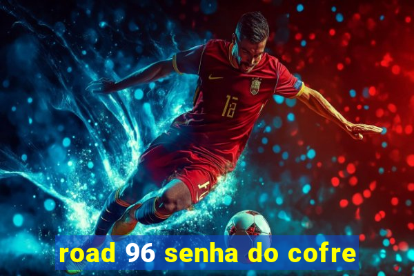 road 96 senha do cofre