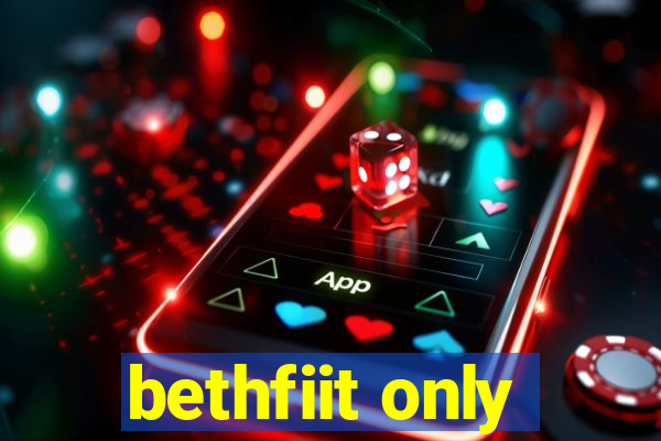 bethfiit only