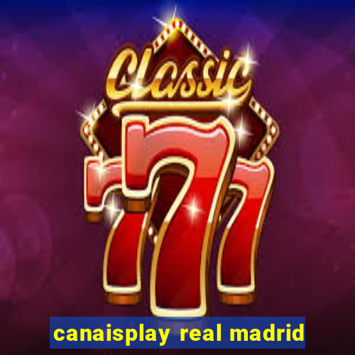 canaisplay real madrid