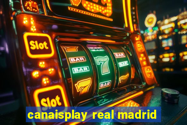 canaisplay real madrid