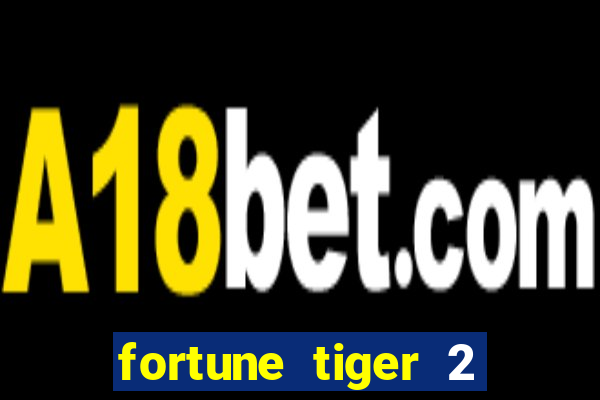 fortune tiger 2 demo free