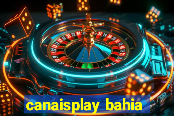 canaisplay bahia