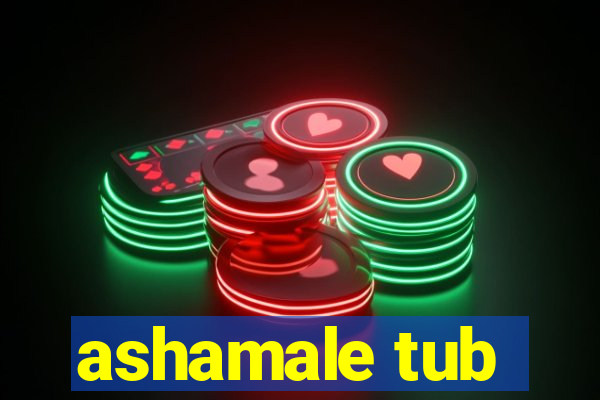 ashamale tub