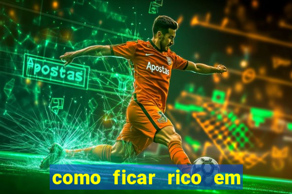 como ficar rico em 3 dias