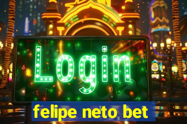 felipe neto bet