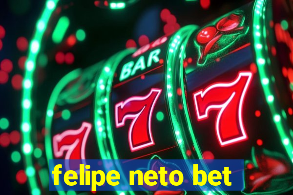 felipe neto bet