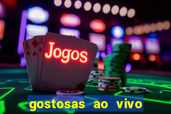 gostosas ao vivo na webcam