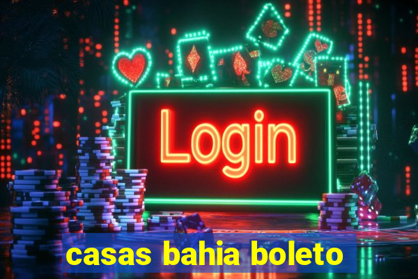 casas bahia boleto
