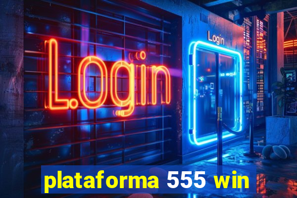 plataforma 555 win
