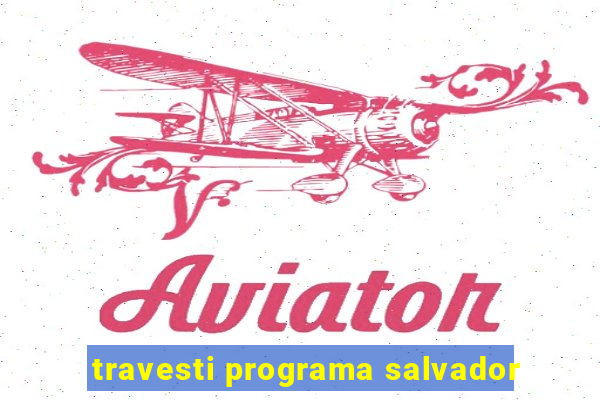 travesti programa salvador