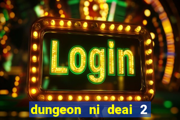 dungeon ni deai 2 temporada dublado data de lan amento
