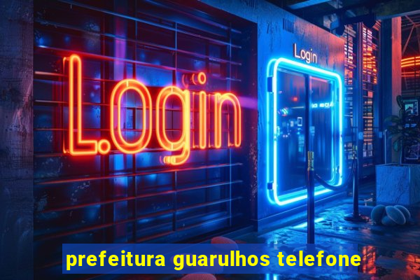 prefeitura guarulhos telefone