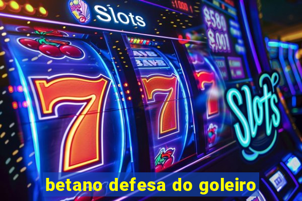 betano defesa do goleiro