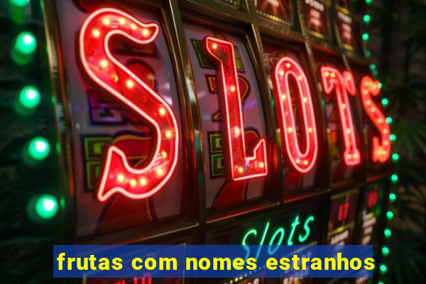 frutas com nomes estranhos
