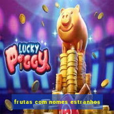 frutas com nomes estranhos