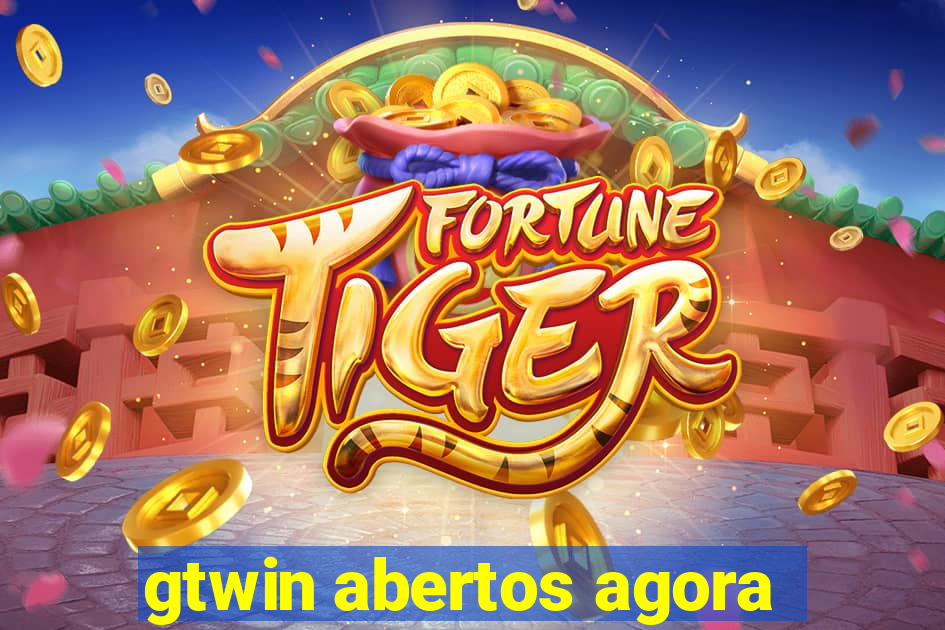 gtwin abertos agora