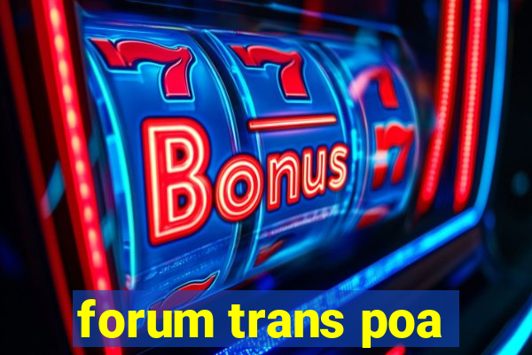 forum trans poa