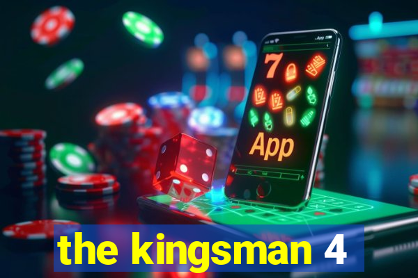 the kingsman 4