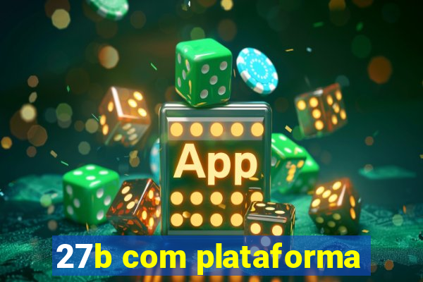 27b com plataforma