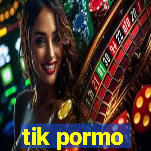 tik pormo